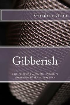 portada Gibberish: Tall Tales & Domestic Disasters From Beyond the Microphone