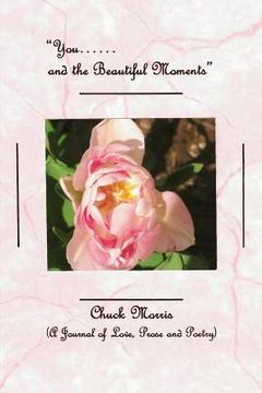 portada You...... and the Beautiful Moments (A Journal of Love, Prose and Poetry) (en Inglés)