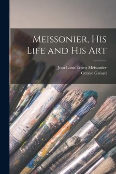 portada Meissonier, his Life and his Art (en Inglés)