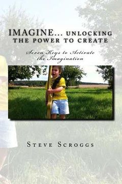 portada IMAGINE... unlocking the power to create: Seven Keys to Activate the Imagination (in English)