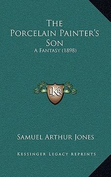 portada the porcelain painter's son: a fantasy (1898) (en Inglés)