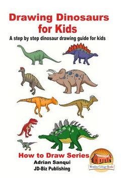 portada Drawing Dinosaurs for Kids - A step by step dinosaur drawing guide for kids (en Inglés)