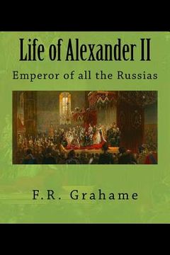 portada Life of Alexander II: Emperor of all the Russias (en Inglés)