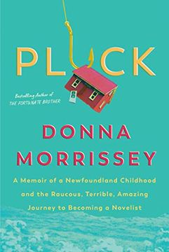portada Pluck: A Memoir of a Newfoundland Childhood and the Raucous, Terrible, Amazing Journey to Becoming a Novelist (en Inglés)