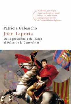 portada Joan Laporta. De la Presidència del Barça al Palau de la Generalitat (L'Arquer) 