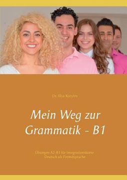 portada Mein Weg zur Grammatik - B1: Übungen A2-B1 für Integrationskurse, Deutsch als Fremdsprache (en Alemán)