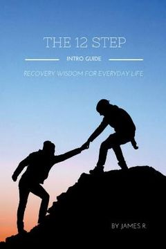 portada THE 12 STEP INTRO GUIDE (Recovery wisdom for everyday life) (in English)