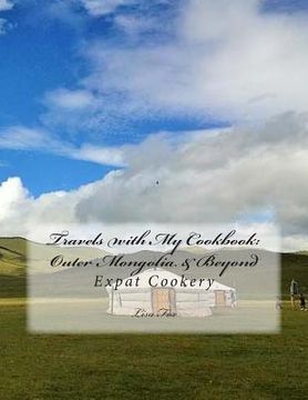 portada Travels with My Cookbook: Outer Mongolia & Beyond: Expat Cookery (en Inglés)