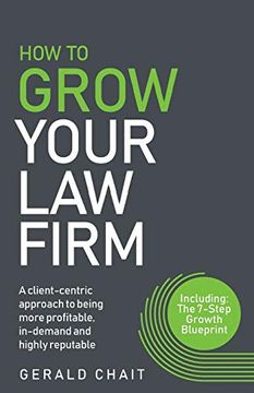 portada How to Grow Your law Firm: A Client-Centric Approach to Being More Profitable, In-Demand and Highly Reputable (en Inglés)