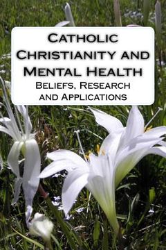 portada Catholic Christianity and Mental Health: Beliefs, Research and Applications (en Inglés)