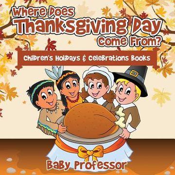 portada Where Does Thanksgiving Day Come From? Children's Holidays & Celebrations Books (en Inglés)