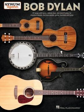 portada Bob Dylan - Strum Together: 47 Songs With Lyrics, Melody Lines, and Chord Frames for Standard Ukulele, Baritone Ukulele, Guitar, Mandolin, and Banjo (en Inglés)