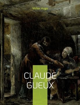 portada Claude Gueux: Dénonçant les conditions de détention au XIX e siècle (in French)