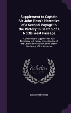 portada Supplement to Captain Sir John Ross's Narrative of a Second Voyage in the Victory in Search of a North-west Passage: Containing the Suppressed Facts N