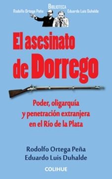 portada Asesinato de Dorrego Poder Oligarquia y Penetracion Extranjera en el rio de la Plata