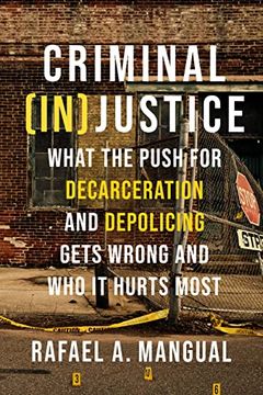 portada Criminal (In)Justice: What the Push for Decarceration and Depolicing Gets Wrong and who it Hurts Most (en Inglés)