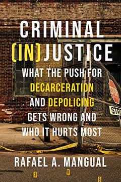 portada Criminal (In)Justice: What the Push for Decarceration and Depolicing Gets Wrong and Who It Hurts Most (en Inglés)