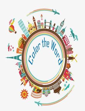 portada Color The Word ( coloring book): This coloring book provide landmark illustration all around the world (en Inglés)