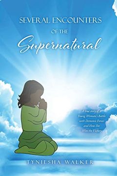 portada Several Encounters of the Supernatural: A True Story of a Young Woman's Battle With Demonic Forces and how she won the Victory 
