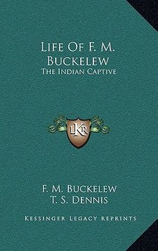 portada life of f. m. buckelew: the indian captive (en Inglés)