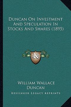 portada duncan on investment and speculation in stocks and shares (1895) (en Inglés)
