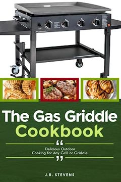 portada The Gas Griddle Cookbook: Delicious Outdoor Cooking for Any Grill or Griddle. (en Inglés)