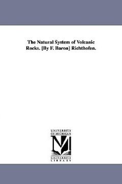 portada the natural system of volcanic rocks. [by f. baron] richthofen. (en Inglés)