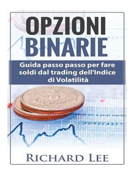 portada Opzioni Binarie: Guida passo passo per fare soldi dal trading dell'indice di volatilità (en Italiano)