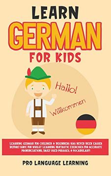 portada Learn German for Kids: Learning German for Children & Beginners has Never Been Easier Before! Have fun Whilst Learning Fantastic Exercises for. Daily Used Phrases, & Vocabulary! 