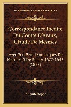 portada Correspondance Inedite Du Comte D'Avaux, Claude De Mesmes: Avec Son Pere Jean-Jacques De Mesmes, S De Roissy, 1627-1642 (1887) (in French)