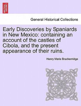 portada early discoveries by spaniards in new mexico: containing an account of the castles of cibola, and the present appearance of their ruins. (en Inglés)