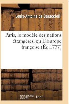 portada Paris, Le Modèle Des Nations Étrangères, Ou l'Europe Françoise (en Francés)