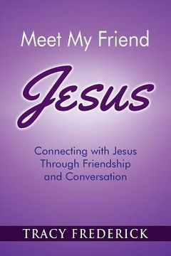portada Meet My Friend Jesus: Connecting with Jesus Through Friendship and Conversation (en Inglés)