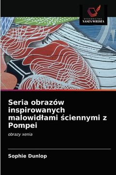 portada Seria obrazów inspirowanych malowidlami ściennymi z Pompei (in Polaco)