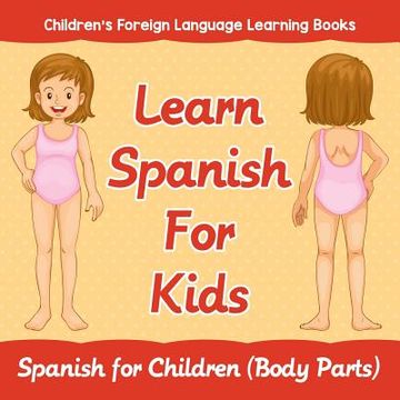 portada Learn Spanish For Kids: Spanish for Children (Body Parts) Children's Foreign Language Learning Books (en Inglés)