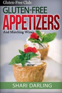portada Gluten-Free Club: Gluten-Free Appetizers and Matching Wines: Simple and Gourmet Appetizers With Everyday Wine