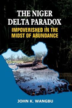 portada The Niger Delta Paradox: Impoverished in the Midst of Abundance (en Inglés)