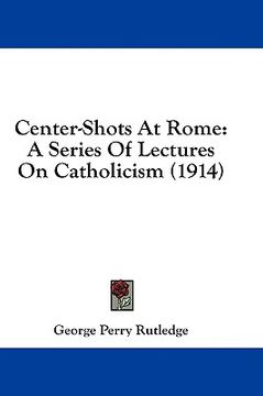 portada center-shots at rome: a series of lectures on catholicism (1914)