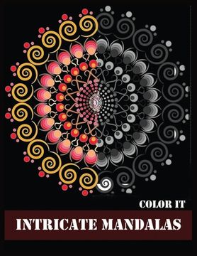 portada Color It Intricate Mandalas: Beautiful Mandalas for Stress Relief and Relaxation (in English)