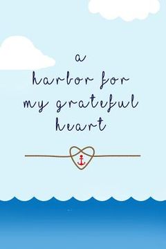 portada A Harbor for my grateful heart: thankful, blessed, christianity (en Inglés)