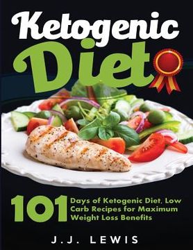 portada Ketogenic Diet: 101 Days of Delicious, Low Carb Ketogenic Diet Recipes to a Slimmer and Healthier You (en Inglés)