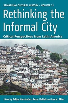 portada Rethinking the Informal City: Critical Perspectives From Latin America (Remapping Cultural History) (in English)