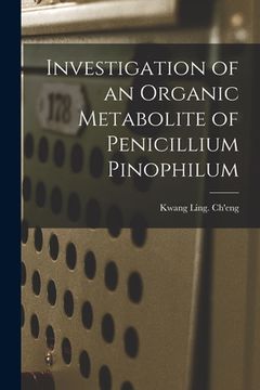 portada Investigation of an Organic Metabolite of Penicillium Pinophilum (en Inglés)