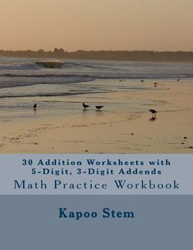 portada 30 Addition Worksheets with 5-Digit, 3-Digit Addends: Math Practice Workbook (en Inglés)