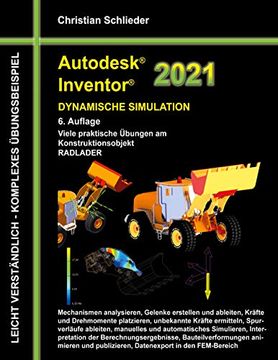 portada Autodesk Inventor 2021 - Dynamische Simulation: Viele Praktische Übungen am Konstruktionsobjekt Radlader (en Alemán)