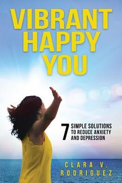 portada Vibrant Happy You: 7 Simple Solutions to Relieve Anxiety & Depression (en Inglés)