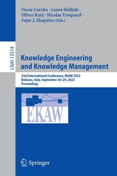 portada Knowledge Engineering and Knowledge Management: 23rd International Conference, Ekaw 2022, Bolzano, Italy, September 26-29, 2022, Proceedings (en Inglés)
