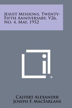 portada Jesuit Missions, Twenty-Fifth Anniversary, V26, No. 4, May, 1952 (en Inglés)