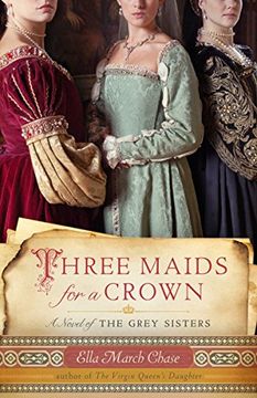 portada Three Maids for a Crown: A Novel of the Grey Sisters (en Inglés)