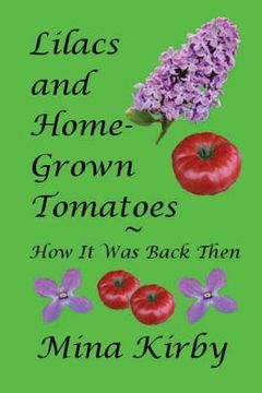 portada Lilacs and Home-Grown Tomatoes: How It Was Back Then (en Inglés)